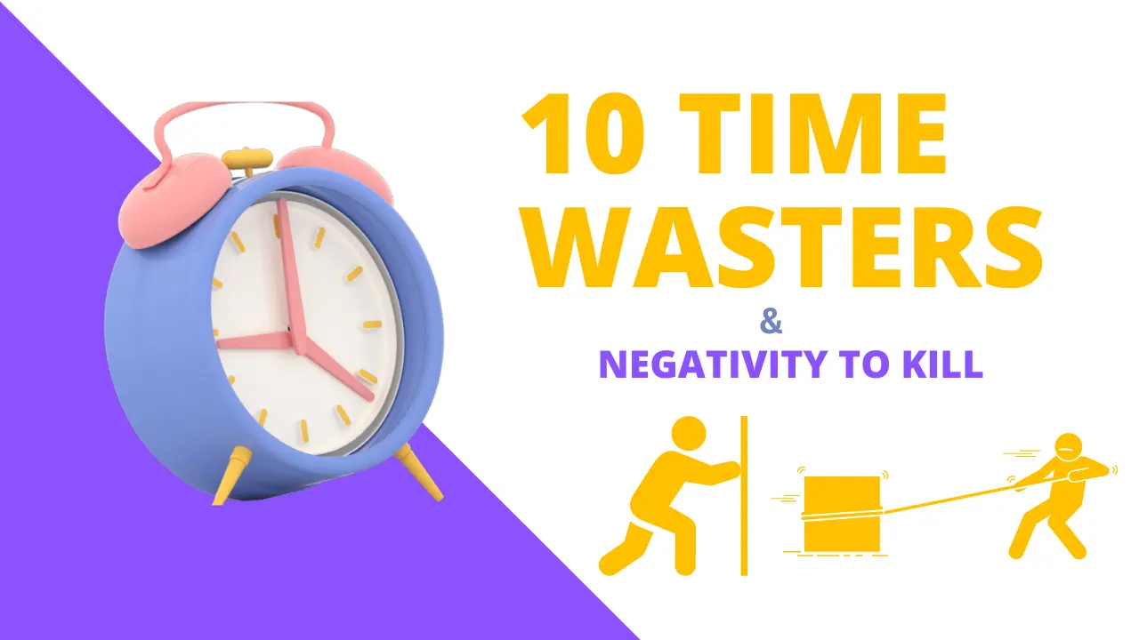 10 Time Wasters & negativity to kill