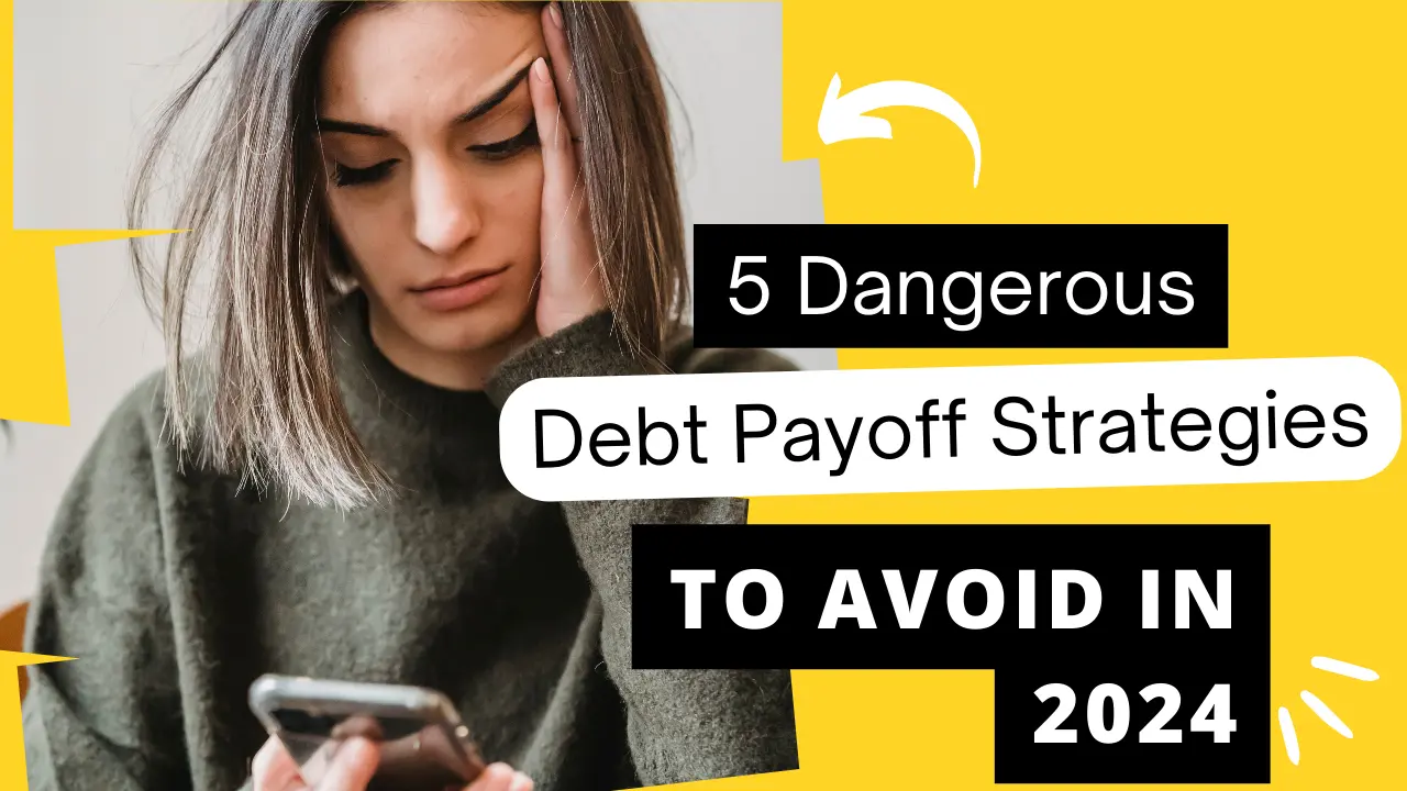 5 dangerous debt payoff strategies to avoid in 2024