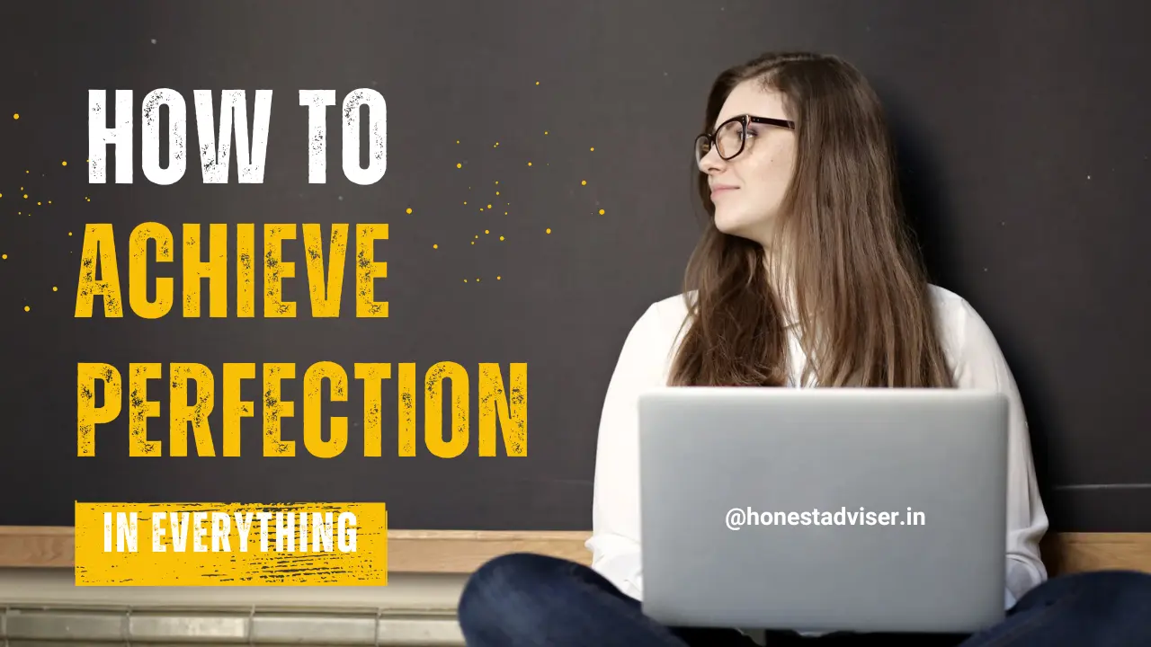 How to achieve perfection in everything